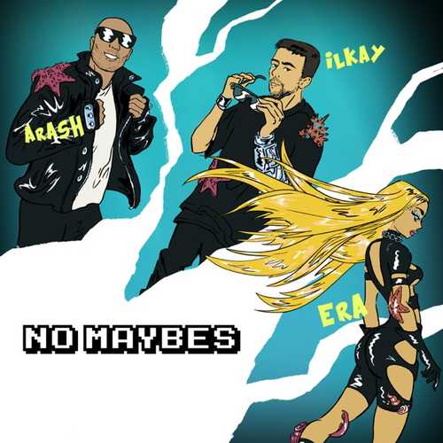 Музика Ilkay Sencan - No Maybes (feat. Era Istrefi & Arash)