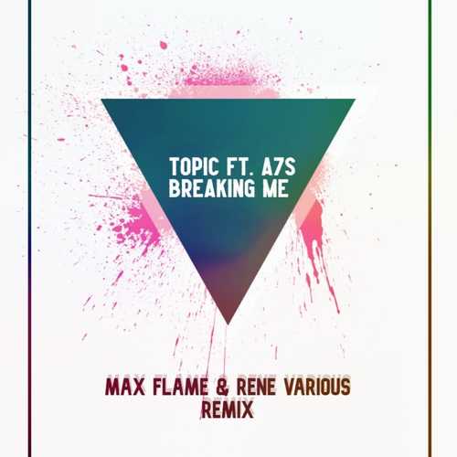 Музика Topic & A7S - Breaking Me (Max Flame & Rene Various Remix)