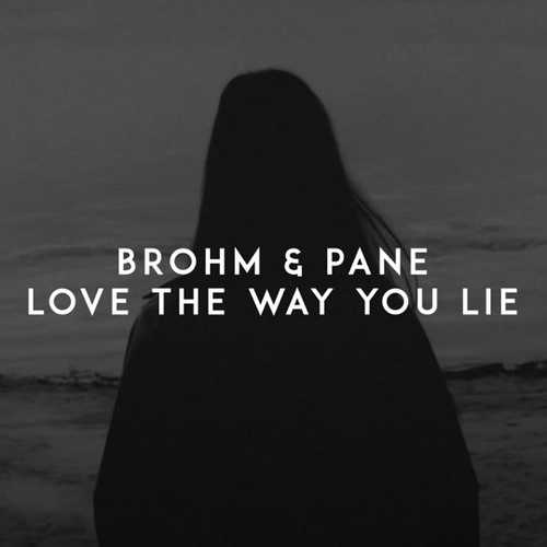 Музика Brohm - Love The Way You Lie (feat. Pane)