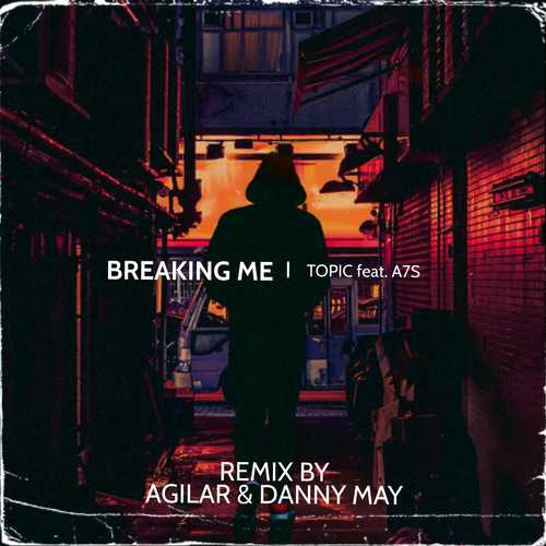 Музика Topic & A7S - Breaking Me (Agilar & Danny May Remix)