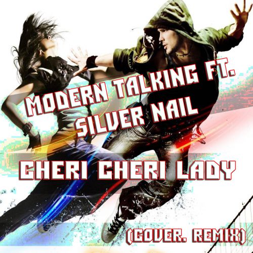 Музика Modern Talking & Silver Nail - Cheri Cheri Lady (Cover Remix)