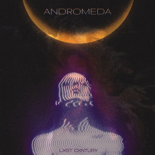 Музика Lxst Cxntury - Andromeda