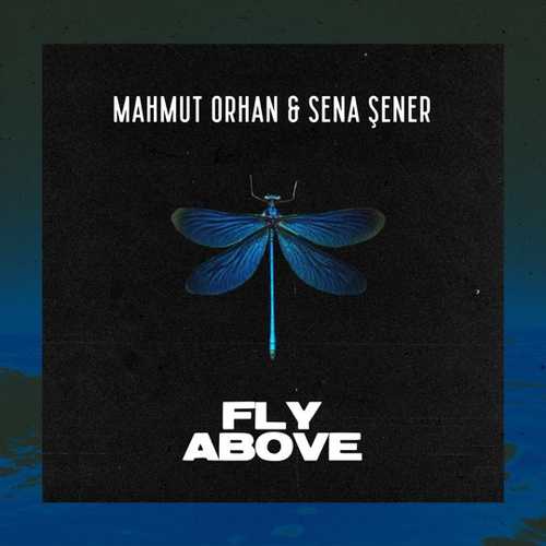 Музика Mahmut Orhan - Fly Above (feat. Sena Sener)