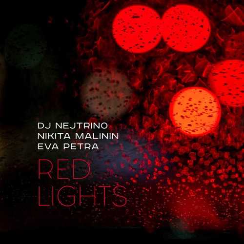 Музика DJ Nejtrino - Red Lights (feat. Никита Малини & Eva Petra)