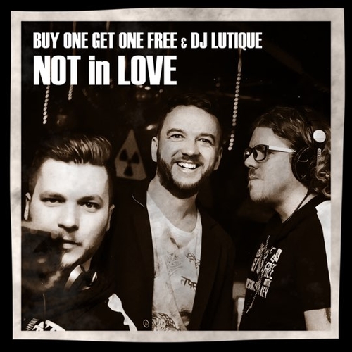 Музика Buy One Get One Free & DJ Lutique - Not In Love (Radio Edit)