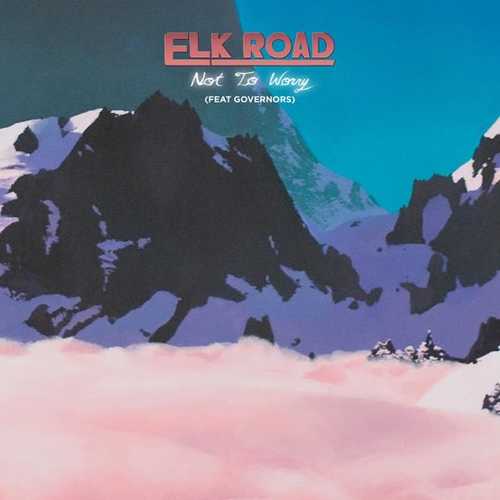 Музика Elk Road - Not to Worry (feat. Governors)