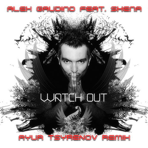 Музика Alex Gaudino & Shena - Watch Out (Ayur Tsyrenov Remix)