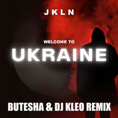 Музика JKLN - Welcome To Ukraine (Butesha & DJ Kleo Remix)