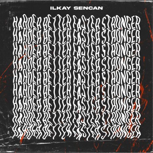 Музика Ilkay Sencan - Harder, Better, Faster, Stronger