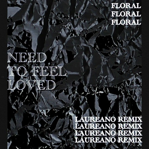 Музика Floral - Need To Feel Loved (Laureano Remix)