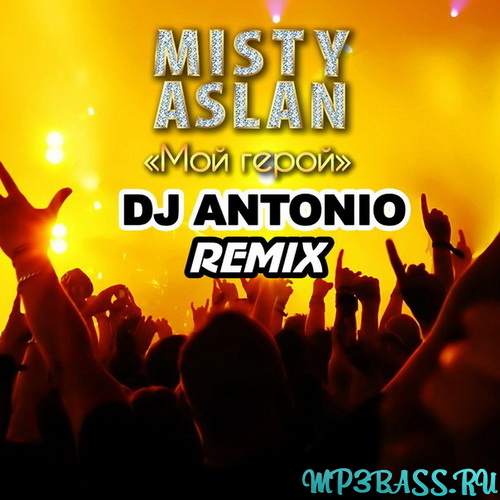 Музика Misty & Aslan - Мой Герой (DJ Antonio Remix)