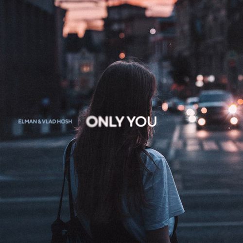 Музика Elman - Only You (feat. Vlad Hosh)