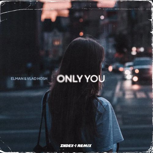 Музика Elman & Vlad Hosh - Only You (Index-1 Remix)