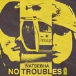 Watsebha от No Troubles