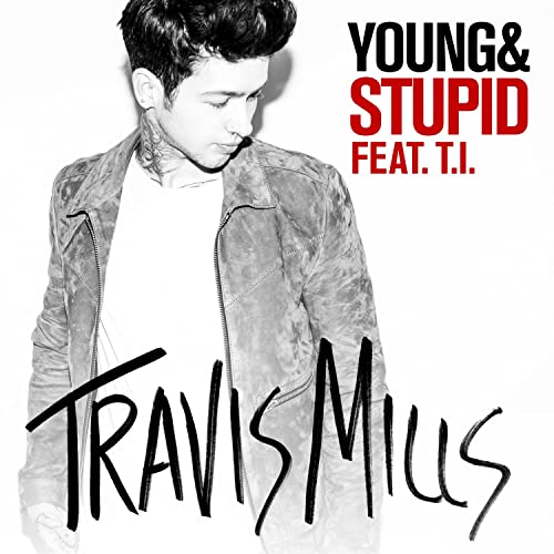 Музика Travis Mills - Young & Stupid (feat. T.I.)
