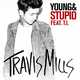 Travis Mills от Young & Stupid (feat. T.I.)