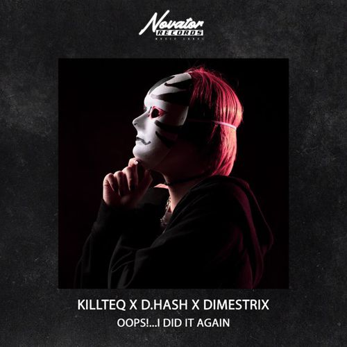 Музика Killteq - Oops!...I Did It Again (feat. D.Hash & Dimestrix)