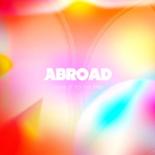 Музика Abroad - Leave It To The End