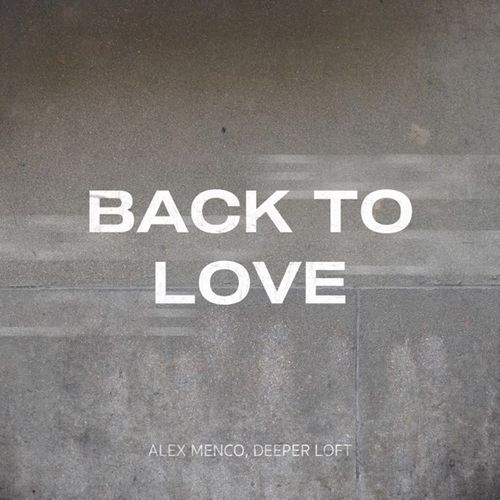 Музика Alex Menco - Back To Love (feat. Deeper Loft)