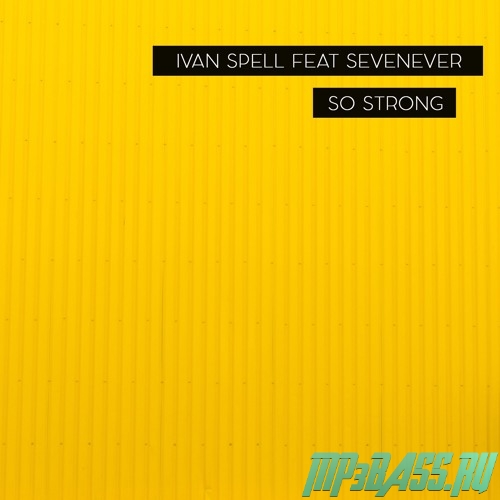 Ivan Spell feat. SevenEver от So Strong (Original Mix)
