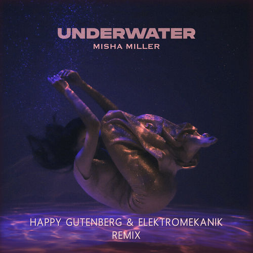 Музика Misha Miller - Underwater (Happy Gutenberg & Elektromekanik Remix)