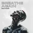 Max Oazo от Breathe Again