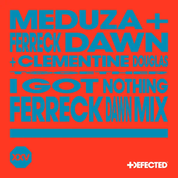 Музика Meduza & Ferreck Dawn feat. Clementine Douglas - I Got Nothing (Ferreck Dawn Mix)