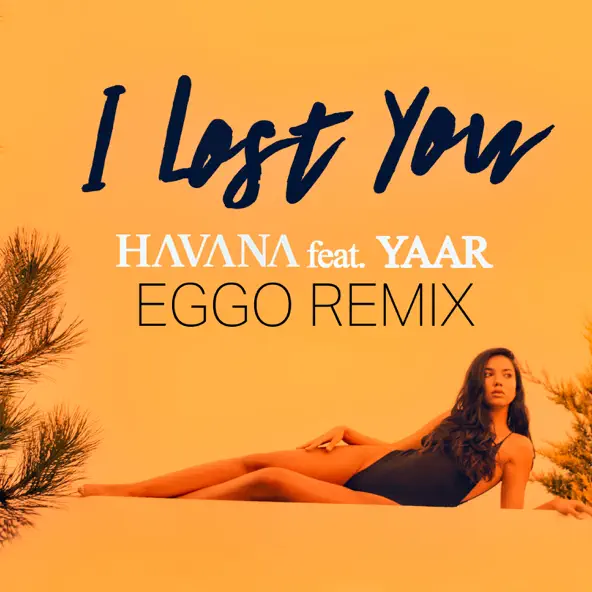 Музика Havana & Yaar - I Lost You (Eggo Remix)