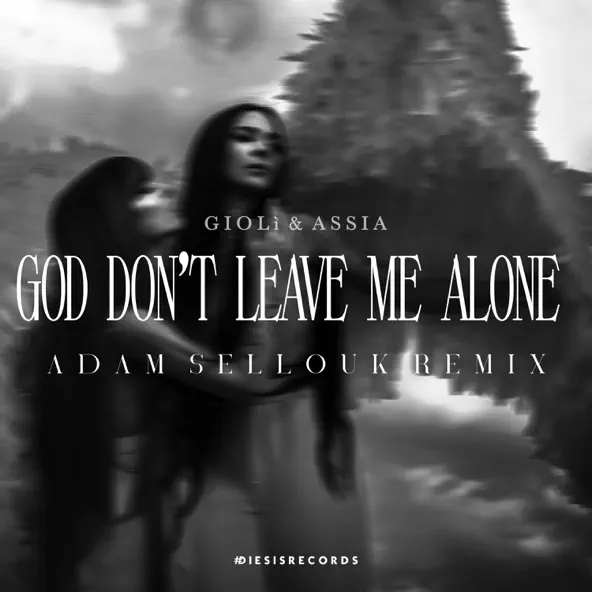 Музика Giolì & Assia - God Don't Leave Me Alone (Adam Sellouk Remix)