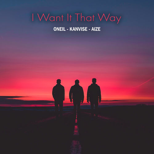 Музика Oneil - I Want It That Way (feat. Kanvise & Aize)