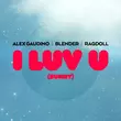 Alex Gaudino & Blender feat. Ragdoll от I Luv U [Sunny] (Extended Mix)
