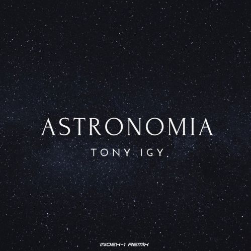 Музика Tony Igy - Astronomia (Index-1 Remix)