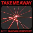 Dillon Francis от Take Me Away (feat. Longstoryshort)