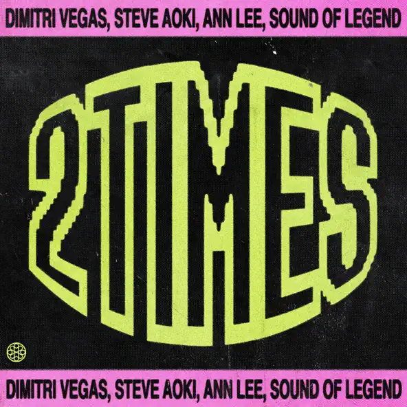 Музика Dimitri Vegas - 2 Times (feat. Steve Aoki & Sound Of Legend & Ann Lee)