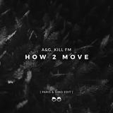 Музика A&G, Kill FM - How 2 Move (Paris & Simo Edit)