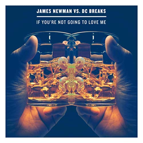 Музика James Newman & DC Breaks - If You're Not Going To Love Me (Original Mix)
