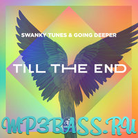 Музика Swanky Tunes - Till The End (feat. Going Deeper)