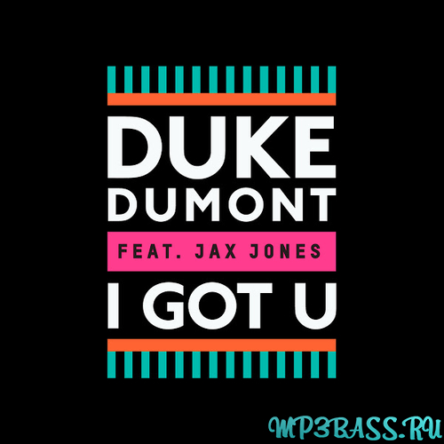 Музика Duke Dumont - I Got U (feat. Jax Jones)