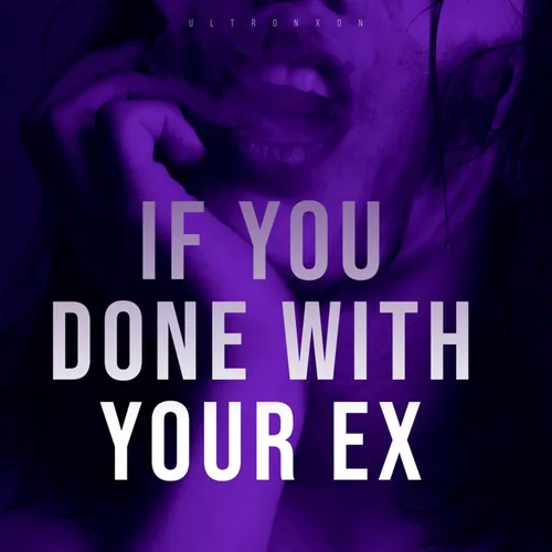 Музика Ultronxon - If You Done with Your Ex