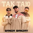Banda Banzay от Так Таю
