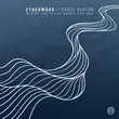 Etherwood от Where The River Meets The Sea (feat. Grace Barton)