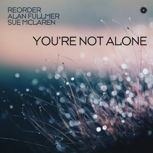 Музика ReOrder & Alan Fullmer feat. Sue McLaren - You're Not Alone (Extended Mix)