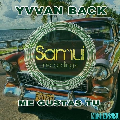 Музика Yvvan Back - Me Gustas Tu (Original Mix)