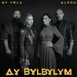 Ay Yola - Ay, Bylbylym (feat. Alsou)