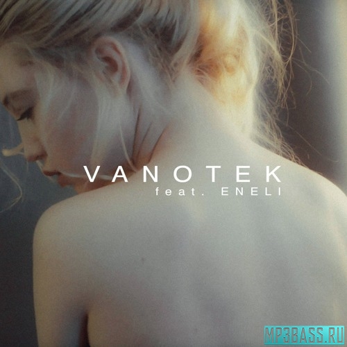 Музика Vanotek feat. Eneli - Tell Me Who (Deeperise Remix)
