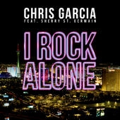 Chris Garcia feat. Sherry St Germain от I Rock Alone (Original Mix)