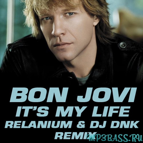 Bon Jovi от Its My Life (Relanium ft. DJ Dnk Remix)
