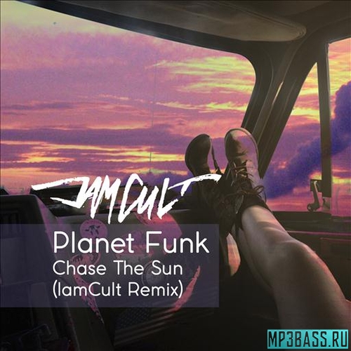 Музика Planet Funk - Chase The Sun (IamCult Remix)
