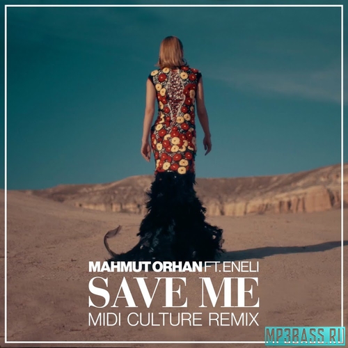 Музика Mahmut Orhan feat. Eneli - Save Me (Midi Culture Remix)