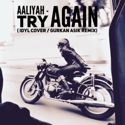 Музика Aaliyah - Try Again (Idyl Cover / Gurkan Asik Remix)